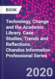 Technology, Change and the Academic Library. Case Studies, Trends and Reflections. Chandos Information Professional Series- Product Image