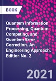 Quantum Information Processing, Quantum Computing, and Quantum Error Correction. An Engineering Approach. Edition No. 2- Product Image
