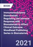 Immunomodulatory Biomaterials. Regulating the Immune Response with Biomaterials to Affect Clinical Outcome. Woodhead Publishing Series in Biomaterials- Product Image