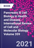 Pancreatic B Cell Biology in Health and Disease. International Review of Cell and Molecular Biology Volume 359- Product Image