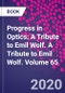 Progress in Optics: A Tribute to Emil Wolf. A Tribute to Emil Wolf. Volume 65 - Product Thumbnail Image