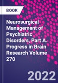 Neurosurgical Management of Psychiatric Disorders, Part A. Progress in Brain Research Volume 270- Product Image