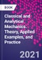 Classical and Analytical Mechanics. Theory, Applied Examples, and Practice - Product Thumbnail Image