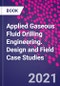 Applied Gaseous Fluid Drilling Engineering. Design and Field Case Studies - Product Thumbnail Image
