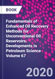 Fundamentals of Enhanced Oil Recovery Methods for Unconventional Oil Reservoirs. Developments in Petroleum Science Volume 67- Product Image