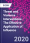 Threat and Violence Interventions. The Effective Application of Influence - Product Thumbnail Image