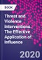 Threat and Violence Interventions. The Effective Application of Influence - Product Thumbnail Image