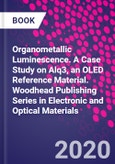 Organometallic Luminescence. A Case Study on Alq3, an OLED Reference Material. Woodhead Publishing Series in Electronic and Optical Materials- Product Image