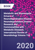 Metabolic and Bioenergetic Drivers of Neurodegenerative Disease: Neurodegenerative Disease Research and Commonalities with Metabolic Diseases. International Review of Neurobiology Volume 154- Product Image