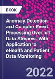 Anomaly Detection and Complex Event Processing Over IoT Data Streams. With Application to eHealth and Patient Data Monitoring- Product Image