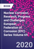 Nuclear Corrosion. Research, Progress and Challenges. European Federation of Corrosion (EFC) Series Volume 69- Product Image
