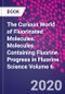 The Curious World of Fluorinated Molecules. Molecules Containing Fluorine. Progress in Fluorine Science Volume 6 - Product Image