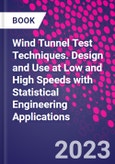 Wind Tunnel Test Techniques. Design and Use at Low and High Speeds with Statistical Engineering Applications- Product Image