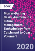 Murray-Darling Basin, Australia. Its Future Management. Ecohydrology from Catchment to Coast Volume 1- Product Image