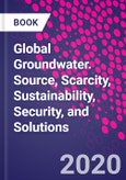 Global Groundwater. Source, Scarcity, Sustainability, Security, and Solutions- Product Image