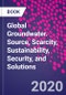 Global Groundwater. Source, Scarcity, Sustainability, Security, and Solutions - Product Image