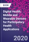 Digital Health. Mobile and Wearable Devices for Participatory Health Applications - Product Thumbnail Image