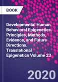 Developmental Human Behavioral Epigenetics. Principles, Methods, Evidence, and Future Directions. Translational Epigenetics Volume 23- Product Image