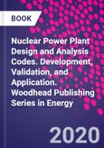 Nuclear Power Plant Design and Analysis Codes. Development, Validation, and Application. Woodhead Publishing Series in Energy- Product Image