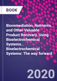 Bioremediation, Nutrients, and Other Valuable Product Recovery. Using Bioelectrochemical Systems.. Bioelectrochemical Systems: The way forward- Product Image