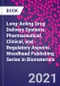 Long-Acting Drug Delivery Systems. Pharmaceutical, Clinical, and Regulatory Aspects. Woodhead Publishing Series in Biomaterials - Product Image