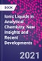 Ionic Liquids in Analytical Chemistry. New Insights and Recent Developments - Product Image