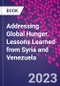 Addressing Global Hunger. Lessons Learned from Syria and Venezuela - Product Image