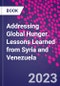 Addressing Global Hunger. Lessons Learned from Syria and Venezuela - Product Thumbnail Image