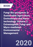 Fungi Bio-prospects in Sustainable Agriculture, Environment and Nano-technology. Volume 2: Extremophilic Fungi and Myco-mediated Environmental Management- Product Image