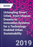 Untangling Smart Cities. From Utopian Dreams to Innovation Systems for a Technology-Enabled Urban Sustainability- Product Image