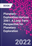 Planetary Exploration Horizon 2061. A Long-Term Perspective for Planetary Exploration- Product Image