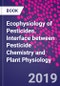 Ecophysiology of Pesticides. Interface between Pesticide Chemistry and Plant Physiology - Product Thumbnail Image
