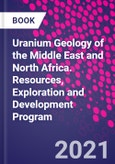 Uranium Geology of the Middle East and North Africa. Resources, Exploration and Development Program- Product Image
