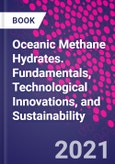 Oceanic Methane Hydrates. Fundamentals, Technological Innovations, and Sustainability- Product Image