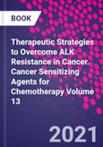 Therapeutic Strategies to Overcome ALK Resistance in Cancer. Cancer Sensitizing Agents for Chemotherapy Volume 13- Product Image