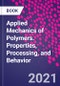 Applied Mechanics of Polymers. Properties, Processing, and Behavior - Product Thumbnail Image