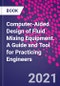 Computer-Aided Design of Fluid Mixing Equipment. A Guide and Tool for Practicing Engineers - Product Image