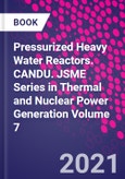 Pressurized Heavy Water Reactors. CANDU. JSME Series in Thermal and Nuclear Power Generation Volume 7- Product Image