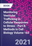 Monitoring Vesicular Trafficking in Cellular Responses to Stress - Part B. Methods in Cell Biology Volume 165- Product Image