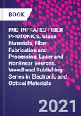 MID-INFRARED FIBER PHOTONICS. Glass Materials, Fiber Fabrication and Processing, Laser and Nonlinear Sources. Woodhead Publishing Series in Electronic and Optical Materials- Product Image