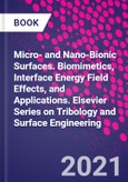Micro- and Nano-Bionic Surfaces. Biomimetics, Interface Energy Field Effects, and Applications. Elsevier Series on Tribology and Surface Engineering- Product Image