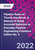 Pipeline Rules of Thumb Handbook. A Manual of Quick, Accurate Solutions to Everyday Pipeline Engineering Problems. Edition No. 9- Product Image