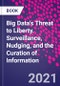 Big Data's Threat to Liberty. Surveillance, Nudging, and the Curation of Information - Product Thumbnail Image