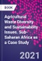 Agricultural Waste Diversity and Sustainability Issues. Sub-Saharan Africa as a Case Study - Product Thumbnail Image