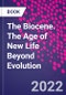 The Biocene. The Age of New Life Beyond Evolution - Product Thumbnail Image