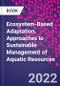 Ecosystem-Based Adaptation. Approaches to Sustainable Management of Aquatic Resources - Product Thumbnail Image