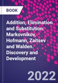 Addition, Elimination and Substitution: Markovnikov, Hofmann, Zaitsev and Walden. Discovery and Development- Product Image
