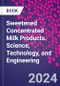 Sweetened Concentrated Milk Products. Science, Technology, and Engineering - Product Thumbnail Image