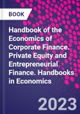 Handbook of the Economics of Corporate Finance. Private Equity and Entrepreneurial Finance. Handbooks in Economics- Product Image