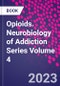 Opioids. Neurobiology of Addiction Series Volume 4 - Product Image